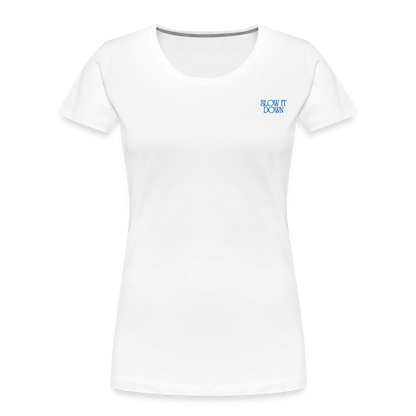 Slow it Down Women’s Premium Organic T-Shirt - white