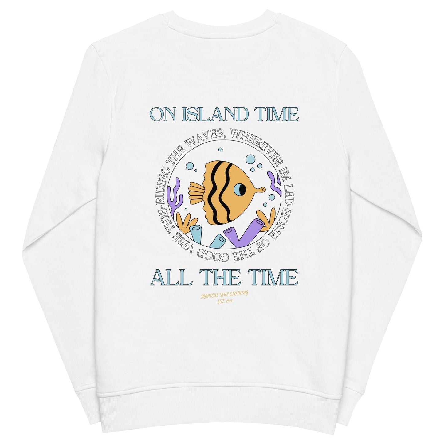 TROPICAL SEAS CLOTHING Unisex Island Time, All the Time Organic Sweatshirt